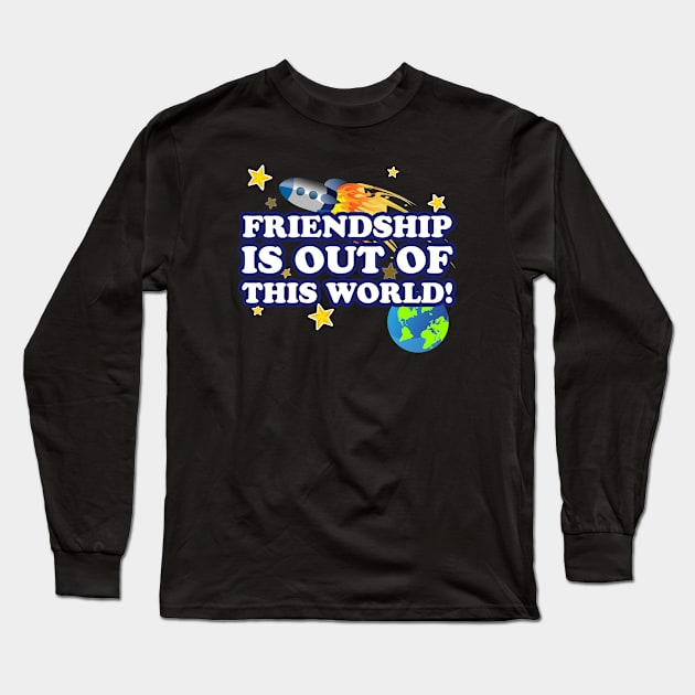 Friendship Is Out Of This World! Long Sleeve T-Shirt by espudo